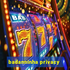 badanninha privacy